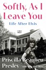 Softly, as I Leave You: Life After Elvis - Priscilla Presley - 9780306837920