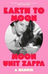 Earth to Moon - Moon Unit Zappa - 9781474623841