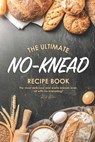 The Ultimate No-Knead Recipe Book: The Most Delicious and Warm Breads Ever, All with No-Kneading! - Allie Allen - 9781674595788