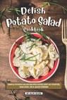 Delish Potato Salad Cookbook: Simple Potato Salad Recipes Excellent as Starter, Side Dish, or a Quick Dinner - Allie Allen - 9781686270406