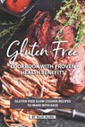 Gluten Free Cookbook with Proven Health Benefits: Gluten Free Slow Cooker Recipes to Make with Ease - Allie Allen - 9781687445001