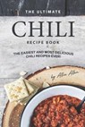 The Ultimate Chili Recipe Book: The Easiest and Most Delicious Chili Recipes Ever! - ALLEN,  Allie - 9781707424504