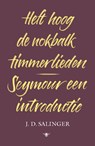 Heft hoog de nokbalk, timmerlieden en Seymour, een introductie - J.D. Salinger - 9789403134208