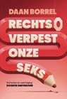 Rechts verpest onze seks - Daan Borrel - 9789493434295