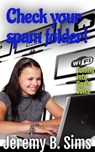 Check your Spam Folder! - Jeremy B. Sims - 9798224588640