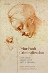 Prior Fault Criminalization - John J (Professor of Criminal Law Child ; Adrian (Honorary Associate Professor Hunt ; Hans S. (Professor of Behavioural Neuroscience Crombag - 9780198838517