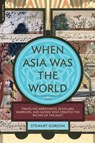 When Asia Was the World - Stewart Gordon - 9780306817397