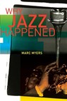 Why Jazz Happened - Marc Myers - 9780520305519