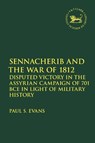 Sennacherib and the War of 1812 - DR. PAUL S. (MCMASTER DIVINITY COLLEGE,  Canada) Evans - 9780567708960