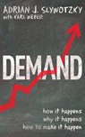 Demand: Creating What People Love Before They Know They Want It - Adrian Slywotzky ; Karl Weber ; Adrian Slywotzky With Karl Web - 9780755361779