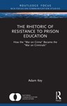 The Rhetoric of Resistance to Prison Education - ADAM (UNIVERSITY OF ARKANSAS AT MONTICELLO,  USA) Key - 9781032039527