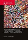Routledge Handbook of South Asian Migrations - Ajaya K. (University of Hyderabad Sahoo - 9781032355450