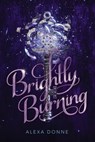 Brightly Burning - Alexa Donne - 9781328604385