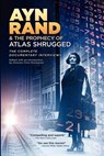 Ayn Rand & the Prophecy of Atlas Shrugged The Complete Documentary Interviews - Chris Mortensen - 9781466454873