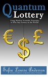 Quantum Lottery: Using Modern Scientific Principles to Win Any Lottery in the World! - Sofia Louise Anderson - 9781482550597