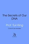 The Secrets of our DNA - Professor Turi King - 9781529194593