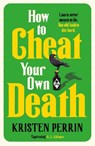 How to Cheat Your Own Death - Kristen Perrin - 9781529445688