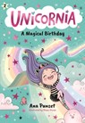 Unicornia: A Magical Birthday: (A Magical Chapter Book for Kids Ages 5-7 about Friendship, Surprises, and Enchanted Birthday Fun) - Ana Punset - 9781536240993