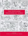 The Postclassic Mesoamerican World - Michael E Smith - 9781607810247