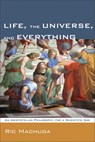 Life, the Universe, and Everything - Ric Machuga - 9781608998128