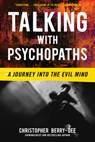 Talking with Psychopaths: A Journey into the Evil Mind - Christopher Berry-Dee - 9781635769654