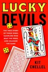 Lucky Devils: The True Story of Three Rebel Gamblers Who Beat the Odds and Changed the Game - Kit Chellel - 9781668080894