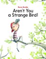 Aren't You a Strange Bird! - Rocio Bonilla - 9781681157146