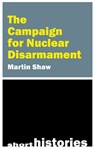 The Campaign for Nuclear Disarmament - Martin Shaw - 9781788217781