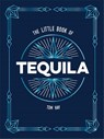 The Little Book of Tequila - Tom Hay - 9781837999651