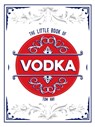 The Little Book of Vodka - Tom Hay - 9781837999934