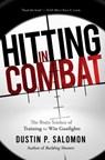 Hitting in Combat: The Brain Science of Training to Win Gunfights - Dustin P. Salomon - 9781952594106