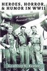 Heroes, Horror & Humor in World War II - Geoffrey S Keeler - 9781952685378