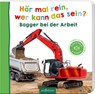 Hör mal rein, wer kann das sein? Bagger bei der Arbeit -  - 9783845867731