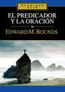 El Predicador Y La Oracion - Edward M Bounds - 9788482674599