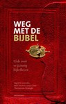 Weg met de Bijbel - Sigrid Coenradie ; Bert Dicou ; Anne Claar Thomasson-Rosingh - 9789021170060