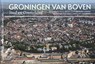 Groningen van boven - Koos Boertjens - 9789088960109