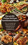 Das große Philips Airfryer Familienkochbuch - Robinia Leckerstein - 9789403779102
