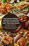 Het grote Philips Airfryer kookboek voor het hele gezin - Robinia Leckerstein - 9789403801001