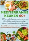 MEDITERRANE KEUKEN 60+ 200 eenvoudige & gezonde recepten voor senioren(Een liefdevol cadeau voor gezondheidsbewuste senioren ) - Robinia Leckerstein - 9789403807416