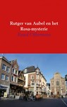 Rutger van Aubel en het Rosa-mysterie - Ruud Offermans - 9789462547940