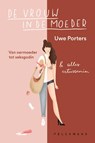 De vrouw in de moeder - Uwe Porters - 9789464342000