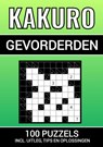 Kakuro - 100 Puzzels - voor Gevorderden - Inclusief Uitleg, Tips en Oplossingen - Puzzelboeken & Meer - 9789464807837