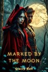 Marked by the Moon - Gracey Hall - 9798230710844