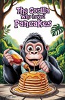 The Gorilla Who Loved Pancakes - Anna Hope - 9798232611224