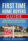 First Time Home Buyers Guide: Everything You Need To Know Before Buying Your First House - Ernie Braveboy - 9798670398350
