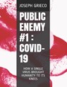 Public Enemy #1: Covid-19: How a Single Virus Brought Humanity to Its Knees - Joseph William Grieco - 9798746624635