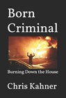 Born Criminal: Burning Down the House - Christian Kahner - 9798870814698
