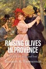 Raising Olives in Provence - Kenneth R. Timmerman - 9798888451601