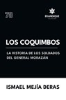 Los Coquimbos (La historia de los soldados del General Morazán) - Ismael Mejía Deras - 9798892673365