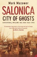 Salonica, City of Ghosts | Mark Mazower | 